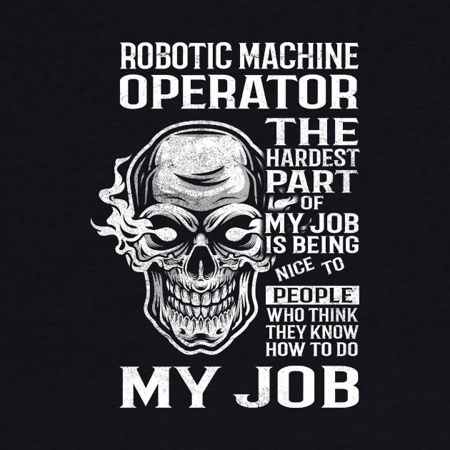 Robotic Machine Operator T Shirt - The Hardest Part Gift Item Tee by candicekeely6155